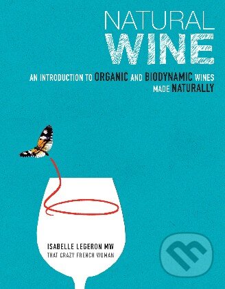 Kniha: Natural Wine (Isabelle Legeron). Ryland, Peters and Small Kniha: Natural Wine (Isabelle Legeron). Ryland, Peters and Small