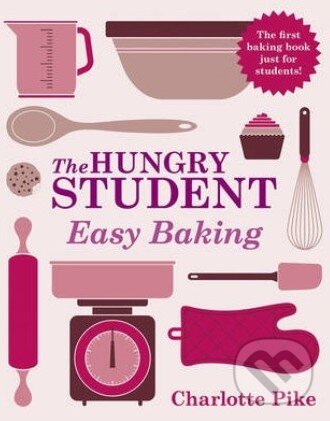 Kniha: The Hungry Student Easy Baking (Charlotte Pike). Quercus, 2013 Kniha: The Hungry Student Easy Baking (Charlotte Pike). Quercus, 2013