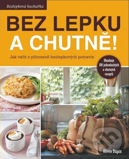 Kniha: Bez lepku a chutně! (Olivia Dupin). Synergie, 2014 Kniha: Bez lepku a chutně! (Olivia Dupin). Synergie, 2014