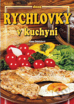 Kniha: Rychlovky v kuchyni (Alena Doležalová). Dona, 2014 Kniha: Rychlovky v kuchyni (Alena Doležalová). Dona, 2014