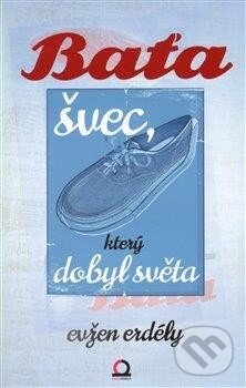 Kniha: Baťa švec, který dobyl světa (Evžen Erdély). Edice knihy Omega, 2014 Kniha: Baťa švec, který dobyl světa (Evžen Erdély). Edice knihy Omega, 2014