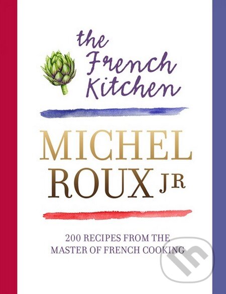 Kniha: The French Kitchen (Michel Roux). Orion, 2013 Kniha: The French Kitchen (Michel Roux). Orion, 2013
