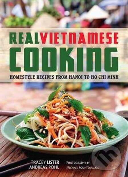 Kniha: Real Vietnamese Cooking (Tracey Lister a Andreas Pohl). Hardie Grant, 2014 Kniha: Real Vietnamese Cooking (Tracey Lister a Andreas Pohl). Hardie Grant, 2014
