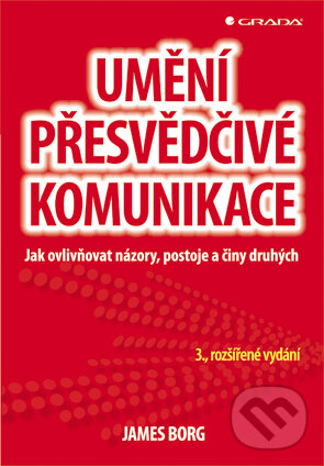 E-kniha: Umění přesvědčivé komunikace (James Borg). Grada, 2013 E-kniha: Umění přesvědčivé komunikace (James Borg). Grada, 2013