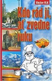 Kniha: Kdo rád jí, ať zvedne ruku (Václav Vlk). Jonathan Livingston, 2007 Kniha: Kdo rád jí, ať zvedne ruku (Václav Vlk). Jonathan Livingston, 2007