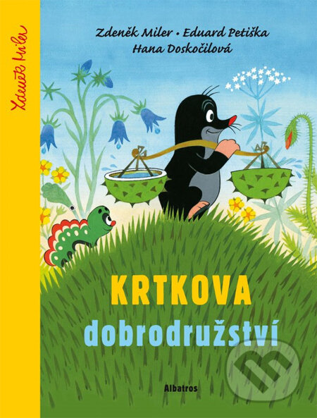 Kniha: Krtkova dobrodružství (Eduard Petiška, Hana Doskočilová a Zdeněk Miler). Albatros CZ, 2014 Kniha: Krtkova dobrodružství (Eduard Petiška, Hana Doskočilová a Zdeněk Miler). Albatros CZ, 2014