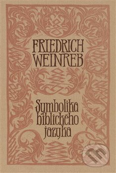 Kniha: Symbolika biblického jazyka (Friedrich Weinreb). Herrmann & synové, 1995 Kniha: Symbolika biblického jazyka (Friedrich Weinreb). Herrmann & synové, 1995