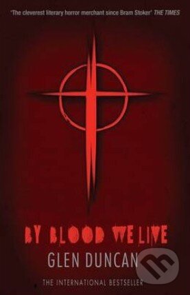 Kniha: By Blood We Live (Glen Duncan). Canongate Books, 2014 Kniha: By Blood We Live (Glen Duncan). Canongate Books, 2014