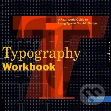 Kniha: Typography Workbook (Timothy Samara). Rockport, 2006 Kniha: Typography Workbook (Timothy Samara). Rockport, 2006