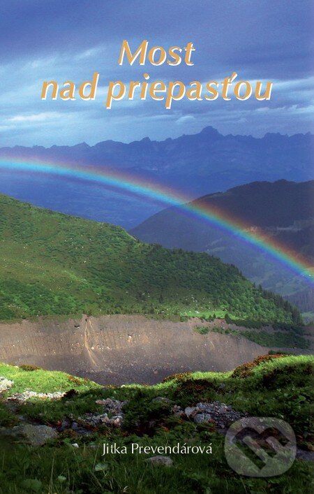 Kniha: Most nad priepasťou (Jitka Prevendárová). Radosť, 2013 Kniha: Most nad priepasťou (Jitka Prevendárová). Radosť, 2013