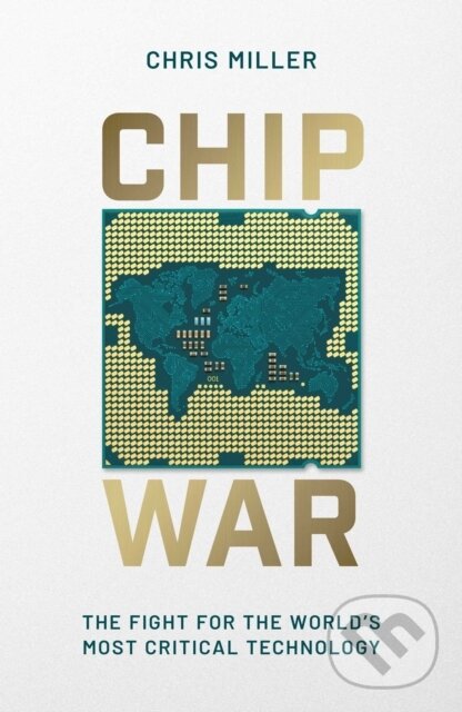 Kniha: Chip War (Chris Miller). Simon & Schuster, 2022 Kniha: Chip War (Chris Miller). Simon & Schuster, 2022