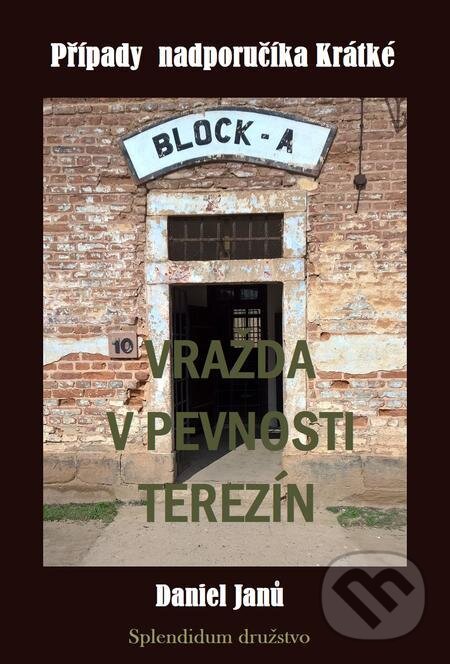E-kniha: Vražda v pevnosti Terezín (Daniel Janů). Splendidum družstvo E-kniha: Vražda v pevnosti Terezín (Daniel Janů). Splendidum družstvo