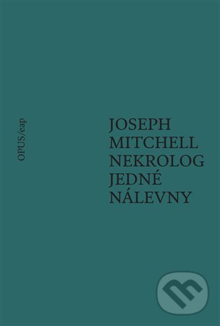 Kniha: Nekrolog jedné nálevny (Joseph Mitchell). Opus, 2022 Kniha: Nekrolog jedné nálevny (Joseph Mitchell). Opus, 2022