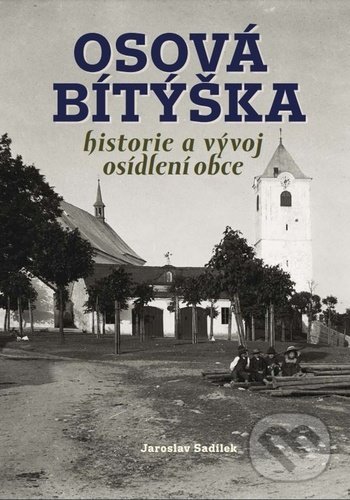 Kniha: Osová Bítýška (Jaroslav Sadílek). Tváře, 2022 Kniha: Osová Bítýška (Jaroslav Sadílek). Tváře, 2022