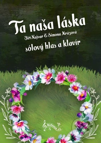 Kniha: Ta naša láska (Jiří Najvar a Simona Mrázová). Notovna.cz, 2022 Kniha: Ta naša láska (Jiří Najvar a Simona Mrázová). Notovna.cz, 2022