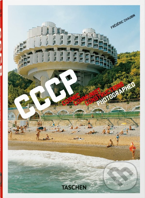 Kniha: CCCP. Cosmic Communist Constructions Photographed (Frédéric Chaubin). Taschen, 2022 Kniha: CCCP. Cosmic Communist Constructions Photographed (Frédéric Chaubin). Taschen, 2022
