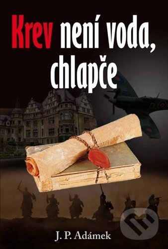 Kniha: Krev není voda, chlapče (J.P. Adámek). Klika, 2022 Kniha: Krev není voda, chlapče (J.P. Adámek). Klika, 2022