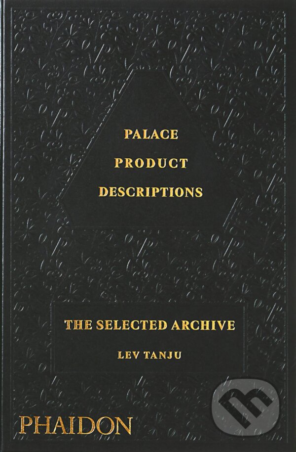 Kniha: Palace Product Descriptions, The Selected Archive (Lev Tanju). Phaidon, 2022 Kniha: Palace Product Descriptions, The Selected Archive (Lev Tanju). Phaidon, 2022