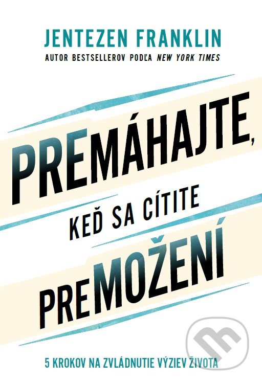 Kniha: Premáhajte, keď sa cítite premožení (Jentezen Franklin). Slovo života international, 2022 Kniha: Premáhajte, keď sa cítite premožení (Jentezen Franklin). Slovo života international, 2022