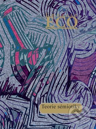 Kniha: Teorie sémiotiky (Umberto Eco). Argo, 2022 Kniha: Teorie sémiotiky (Umberto Eco). Argo, 2022