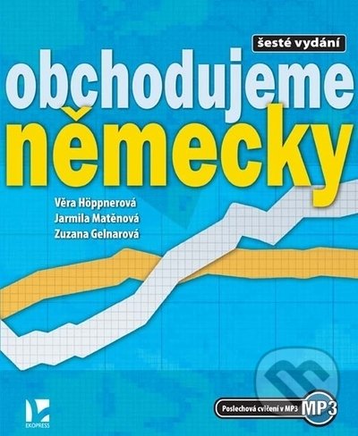 Kniha: Obchodujeme německy (Jarmila Matěnová, Věra Höppnerová a Zuzana Gelnarová). Ekopress, 2022 Kniha: Obchodujeme německy (Jarmila Matěnová, Věra Höppnerová a Zuzana Gelnarová). Ekopress, 2022