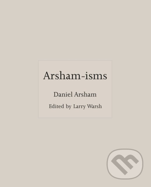 Kniha: Arsham-isms (Daniel Arsham). Princeton University, 2021 Kniha: Arsham-isms (Daniel Arsham). Princeton University, 2021