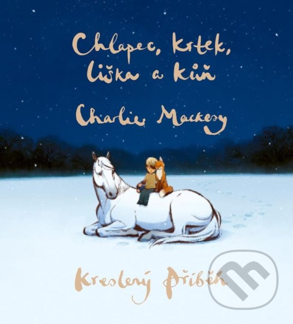 Kniha: Chlapec, krtek, liška a kůň: Kreslený příběh (Charlie Mackesy). Pragma, 2022 Kniha: Chlapec, krtek, liška a kůň: Kreslený příběh (Charlie Mackesy). Pragma, 2022