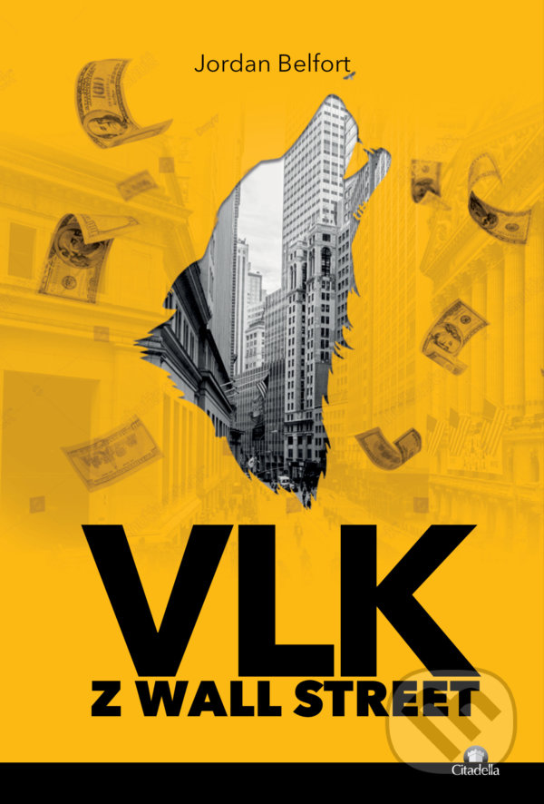 Kniha: Vlk z Wall Street (Jordan Belfort). Citadella, 2022 Kniha: Vlk z Wall Street (Jordan Belfort). Citadella, 2022