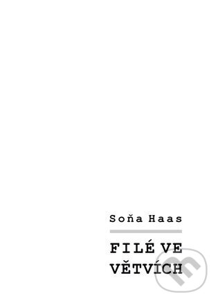 Kniha: Filé ve větvích (Soňa Haas). ArtKrist, 2022 Kniha: Filé ve větvích (Soňa Haas). ArtKrist, 2022