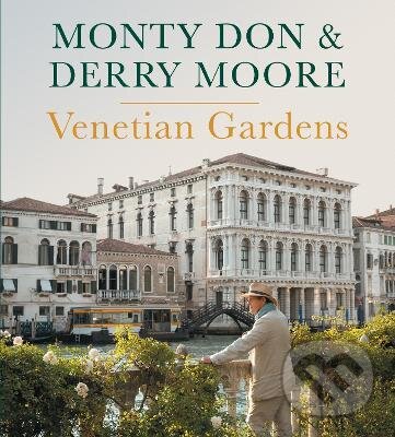 Kniha: Venetian Gardens (Derry Moore a Monty Don). Ebury, 2022 Kniha: Venetian Gardens (Derry Moore a Monty Don). Ebury, 2022