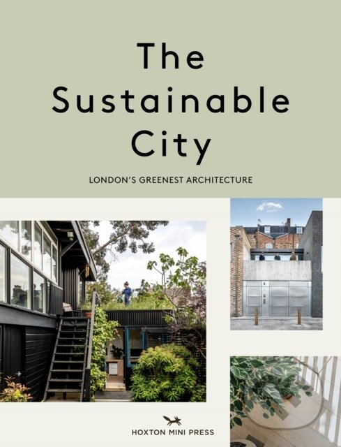 Kniha: The Sustainable City (Harriet Thorpe a Taran Wilkhu). Hoxton mini Press, 2022 Kniha: The Sustainable City (Harriet Thorpe a Taran Wilkhu). Hoxton mini Press, 2022
