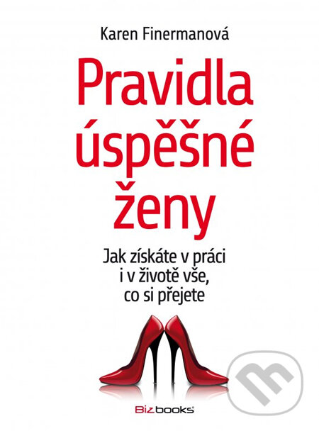 Kniha: Pravidla úspěšné ženy (Karen Finermanová). BIZBOOKS, 2014 Kniha: Pravidla úspěšné ženy (Karen Finermanová). BIZBOOKS, 2014
