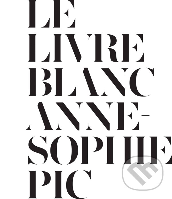 Kniha: Le Livre Blanc (Anne-sophie Pic). Aurum Press, 2013 Kniha: Le Livre Blanc (Anne-sophie Pic). Aurum Press, 2013