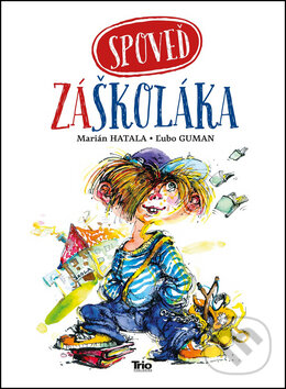 Kniha: Spoveď záškoláka (Marián Hatala). Trio Publishing, 2014 Kniha: Spoveď záškoláka (Marián Hatala). Trio Publishing, 2014