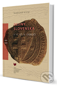 Kniha: Dejiny Slovenska v 11. až 13. storočí (Ferdinand Uličný). VEDA, 2014 Kniha: Dejiny Slovenska v 11. až 13. storočí (Ferdinand Uličný). VEDA, 2014