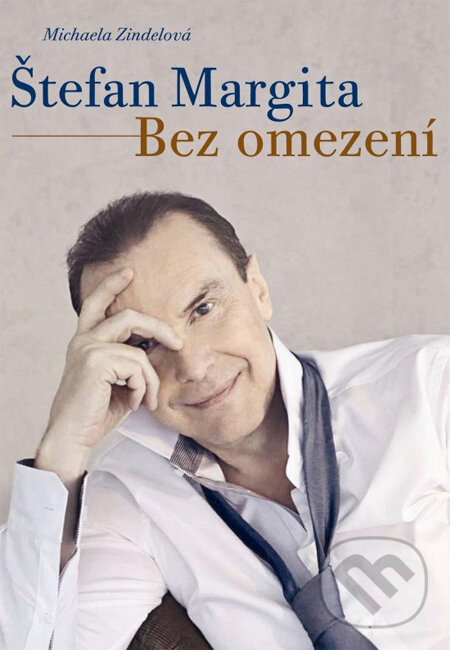 Kniha: Štefan Margita - Bez omezení (Michaela Zindelová). XYZ, 2014 Kniha: Štefan Margita - Bez omezení (Michaela Zindelová). XYZ, 2014