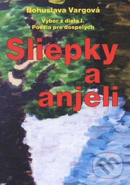 Sliepky a anjeli - Bohuslava Vargová, Vydavateľstvo Kultúrneho združenia národností a etník Slovenskej republiky, 2011