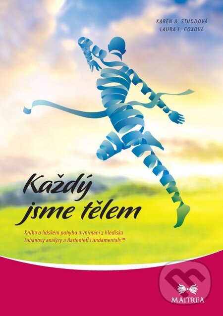 Kniha: Každý jsme tělem (Karen A. Studová a Laura L. Coxová). Maitrea, 2014 Kniha: Každý jsme tělem (Karen A. Studová a Laura L. Coxová). Maitrea, 2014