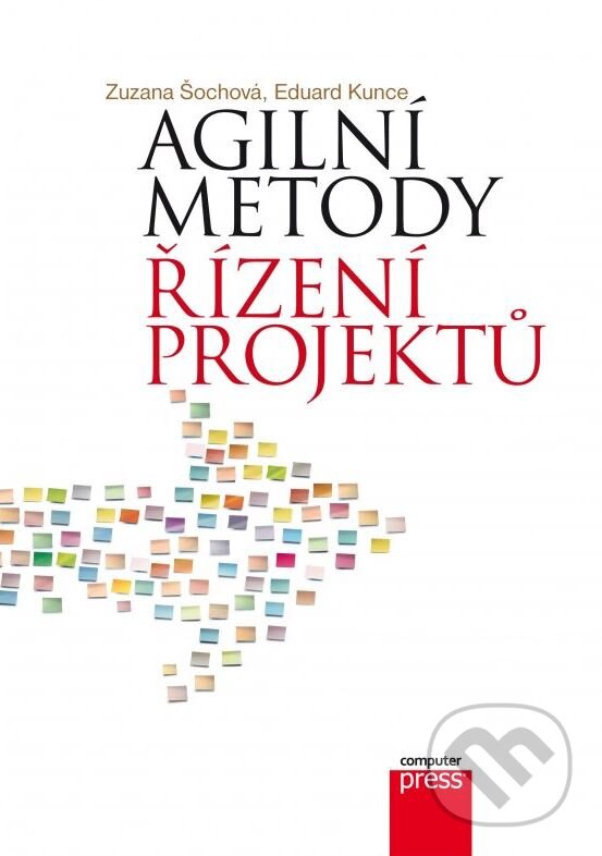 Kniha: Agilní metody řízení projektů (Eduard Kunce a Zuzana Šochová). Computer Press, 2014 Kniha: Agilní metody řízení projektů (Eduard Kunce a Zuzana Šochová). Computer Press, 2014