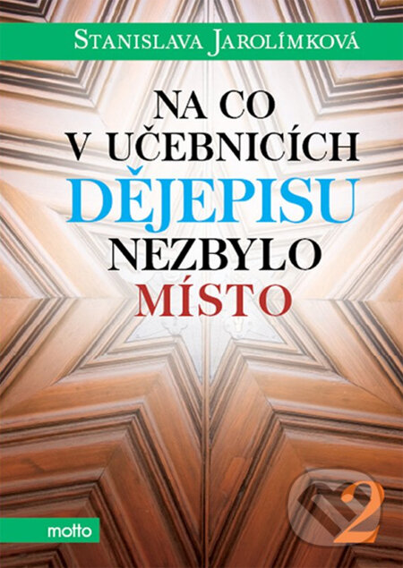 Kniha: Na co v učebnicích dějepisu nezbylo místo 2 (Stanislava Jarolímková). Motto, 2014 Kniha: Na co v učebnicích dějepisu nezbylo místo 2 (Stanislava Jarolímková). Motto, 2014