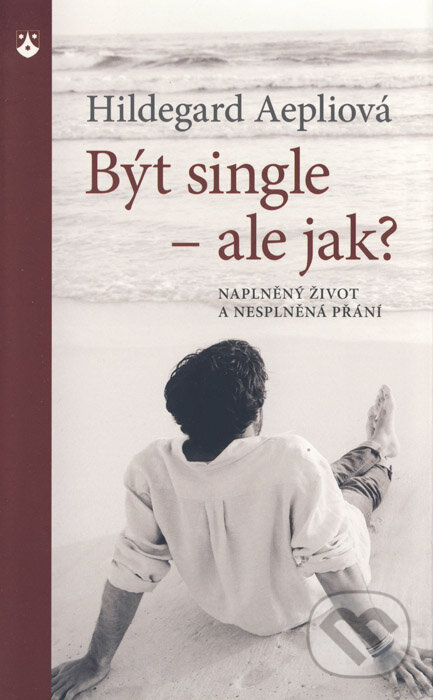 Kniha: Být single - ale jak? (Hildegard Aepliová). Karmelitánské nakladatelství, 2014 Kniha: Být single - ale jak? (Hildegard Aepliová). Karmelitánské nakladatelství, 2014