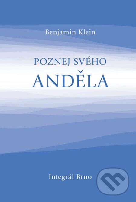 E-kniha: Poznej svého anděla (Benjamin Klein). Integrál, 2012 E-kniha: Poznej svého anděla (Benjamin Klein). Integrál, 2012