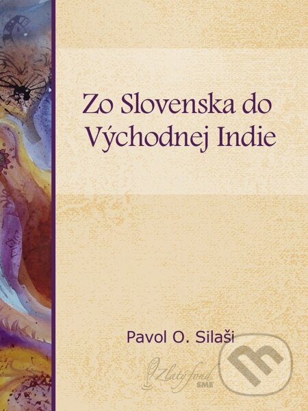 Zo Slovenska do východnej Indie - Pavol O. Silaši, Petit Press