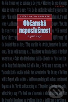 Kniha: Občanská neposlušnost a jiné eseje (Henry David Thoreau). Paseka, 2014 Kniha: Občanská neposlušnost a jiné eseje (Henry David Thoreau). Paseka, 2014
