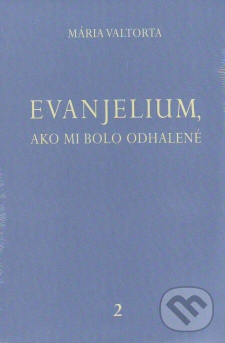 Kniha: Evanjelium, ako mi bolo odhalené 2 (Mária Valtorta). Jacobs light communication, 2008 Kniha: Evanjelium, ako mi bolo odhalené 2 (Mária Valtorta). Jacobs light communication, 2008