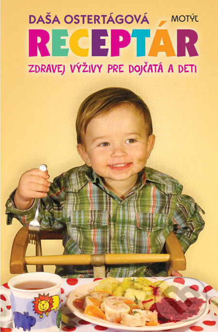 Receptár zdravej výživy pre dojčatá a deti - Daša Ostertágová, Motýľ, 2014