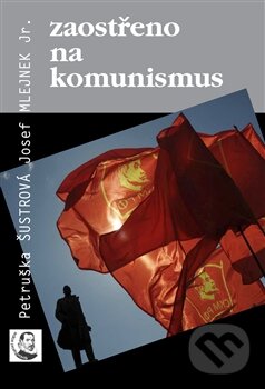 Kniha: Zaostřeno na komunismus (Josef Mlejnek a Petruška Šustrová). Euroslavica, 2014 Kniha: Zaostřeno na komunismus (Josef Mlejnek a Petruška Šustrová). Euroslavica, 2014