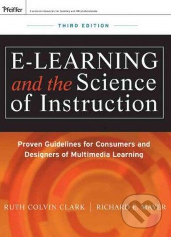 Kniha: e-Learning and the Science of Instruction (Ruth C. Clark a Richard E. Mayer). John Wiley & Sons, 2011 Kniha: e-Learning and the Science of Instruction (Ruth C. Clark a Richard E. Mayer). John Wiley & Sons, 2011