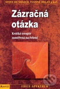 Kniha: Zázračná otázka (Steve de Shazer). Portál, 2014 Kniha: Zázračná otázka (Steve de Shazer). Portál, 2014