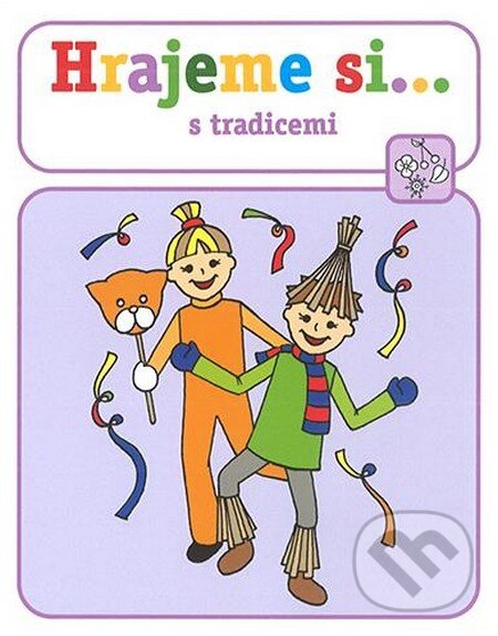 Kniha: Hrajeme si... - s tradicemi (Lucie Víchová). Raabe CZ, 2013 Kniha: Hrajeme si... - s tradicemi (Lucie Víchová). Raabe CZ, 2013